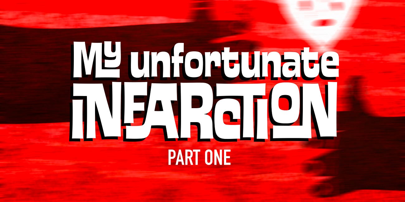 My Unfortunate Infarction P1