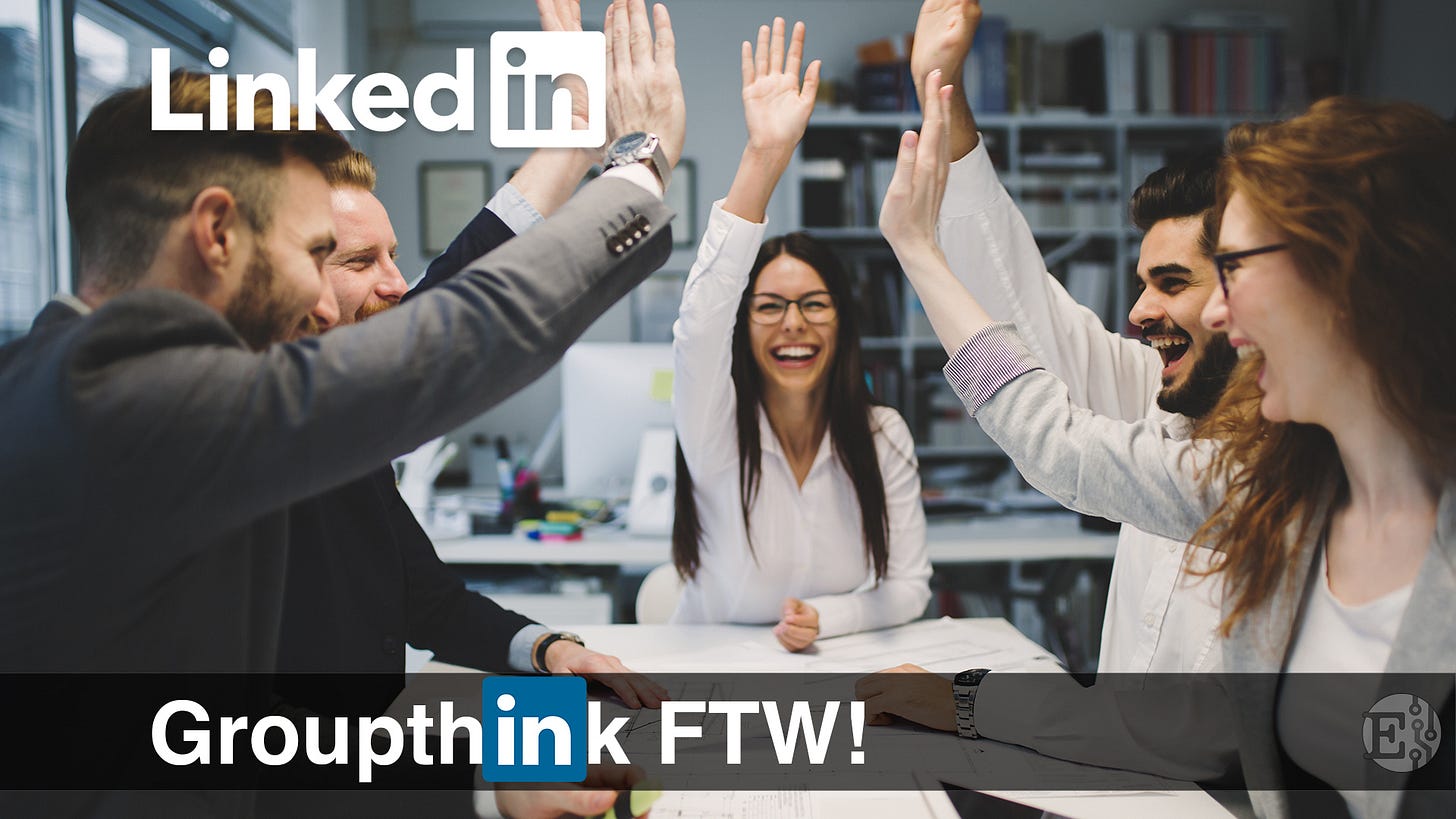 LinkedIn: Groupthink FTW!