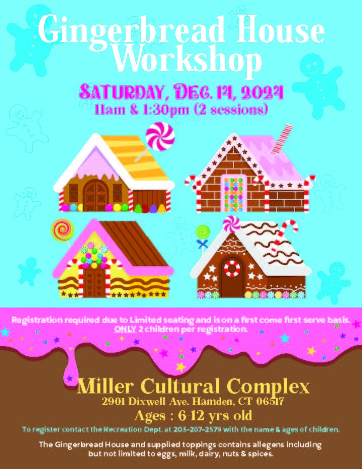May be an image of gingerbread cookie and text that says 'Gingerbread House Workshop SATURDAY, AeC. 14, 9094 llam & 1:30pm (2 sessions) Registration required due to Limited seating and isona farst come frst serve basis. ONLY 2children per registration Toregister conta Miller Cultural Complex 2901 Dixwell Ave. Hamden, CT 06517 Ages 6-12 yrs old the Rec reation Dept. 203-287-2579 with the the name The Ginge ingerbreadHous erbread ouse and sup ied toppings contains egens including but not imitec to eggs, milk, dairy, nuts & spices. ages of hildr fchildre en.'
