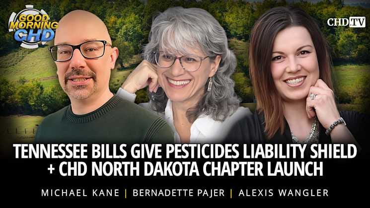 Tennessee Bills Give Pesticides Liability Shield  + CHD North Dakota Chapter Launch
