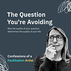 Confessions of a Facilitation Artist