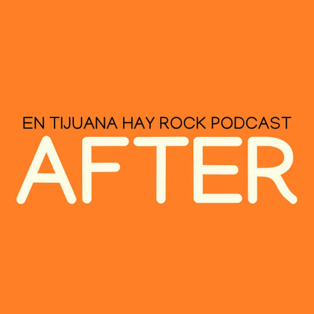 Puede ser una imagen de texto que dice "EN TIJUANA HAY ROCK PODCAST AF AFTER"