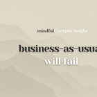 Business-As-Usual Will Fail