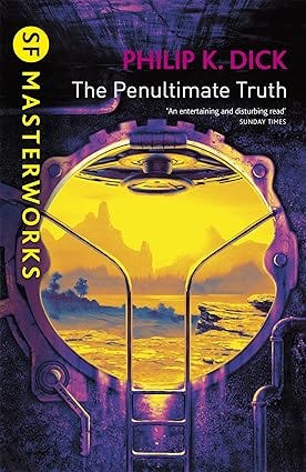 The Penultimate Truth (S.F. MASTERWORKS): Philip K. Dick