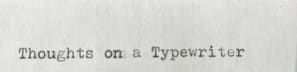 Thoughts on a Typewriter