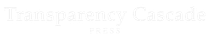 Transparency Cascade Press