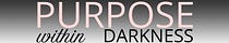 Purpose within Darkness