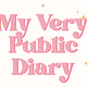 My Very Public Diary