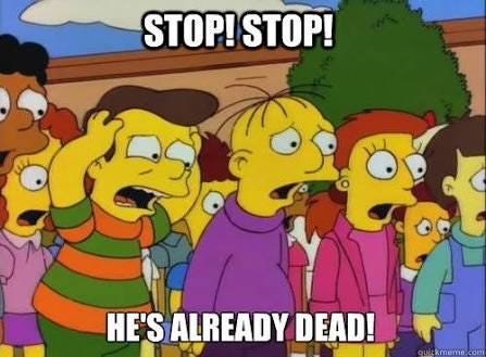 Stop! Stop! He's already dead! - Funny post - Imgur