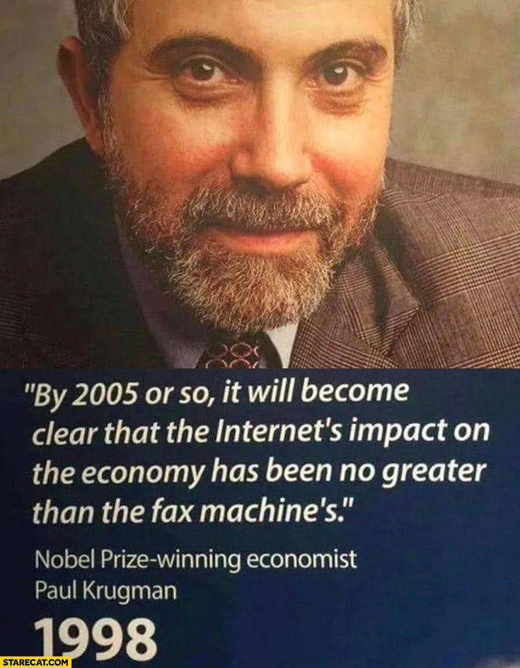 By 2005 or so it will become clear that the internets impact on the economy  has been no greater than the fax machines Paul Krugman nobel prize winning  economist quote 1998 | StareCat.com