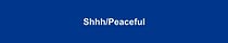 Shhh/Peaceful 