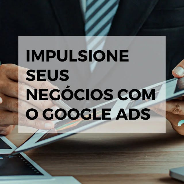Impulsione seus negócios com o Google Ads
