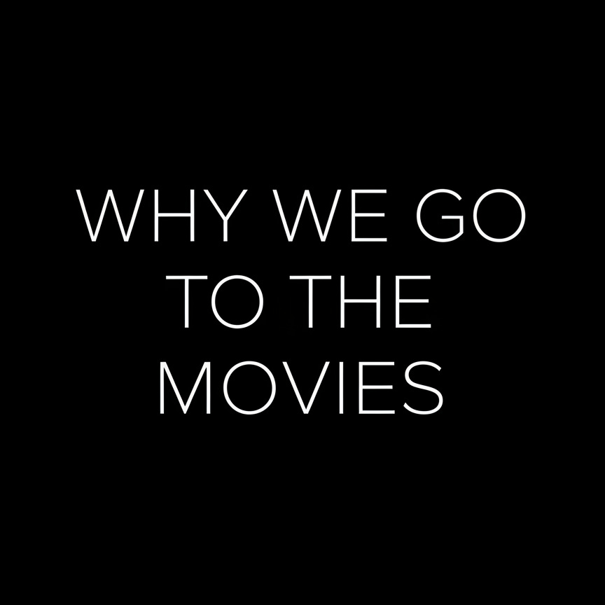 Why We Go To The Movies