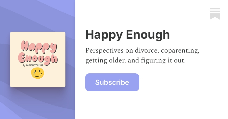 Happy Enough | Scarlett Longstreet | Substack