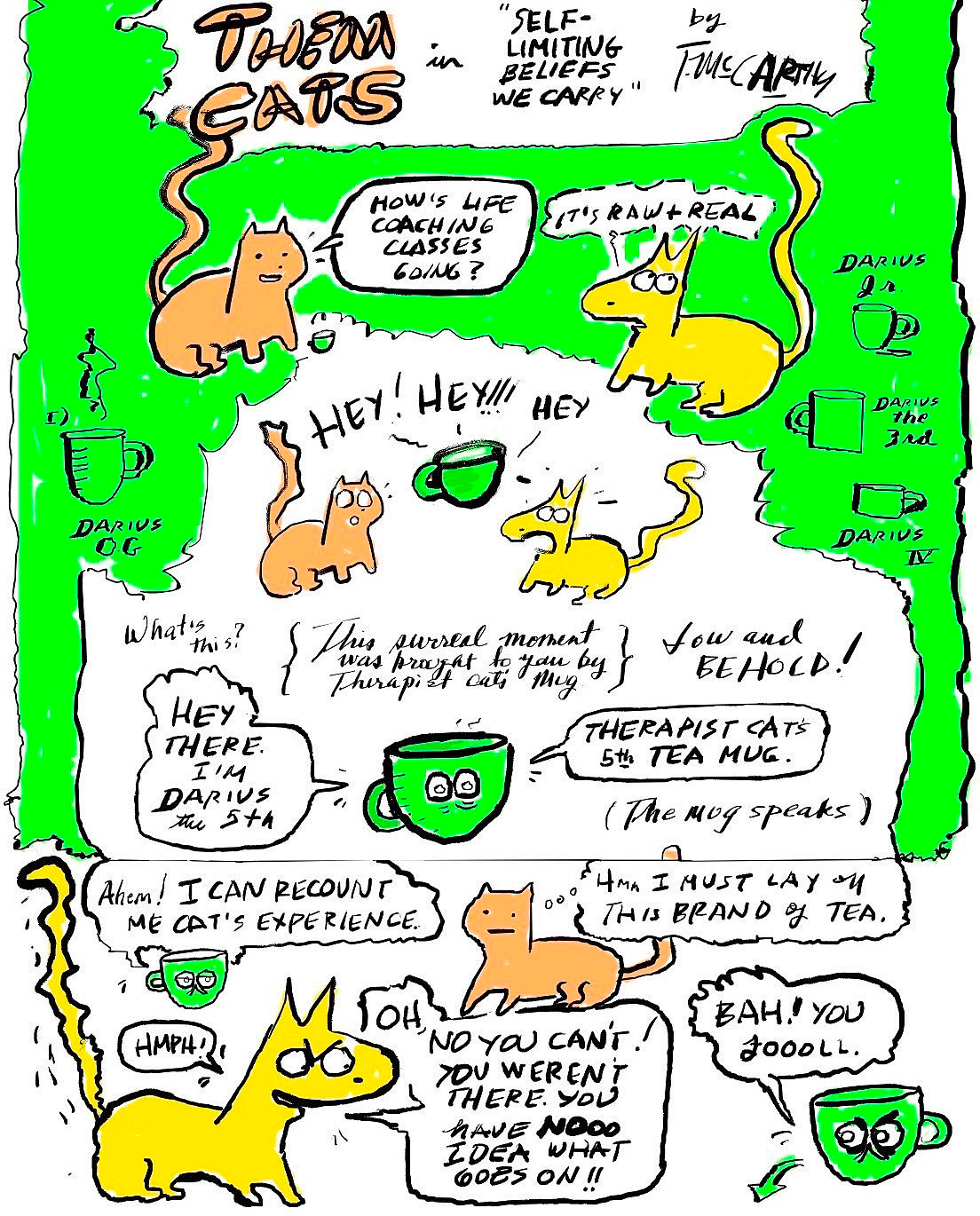 THEM CATS in “Self Limiting Beliefs We Carry” Therapist Cat asks how Jungian Life Coaching certification is going to Me Cat, who is obviously stressed. Therapist Cat’s green mug finally makes and entrance by calling attention to the two. It wants to recount the coaching session Me Cat had—in Jungian Coaching training they get to be coached, the coach, and the observer. It was a vulnerable experience for Me Cat. 