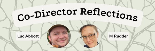 "Co-Director Reflections" Luc Abbott M Rudder Photos of two people smiling. 