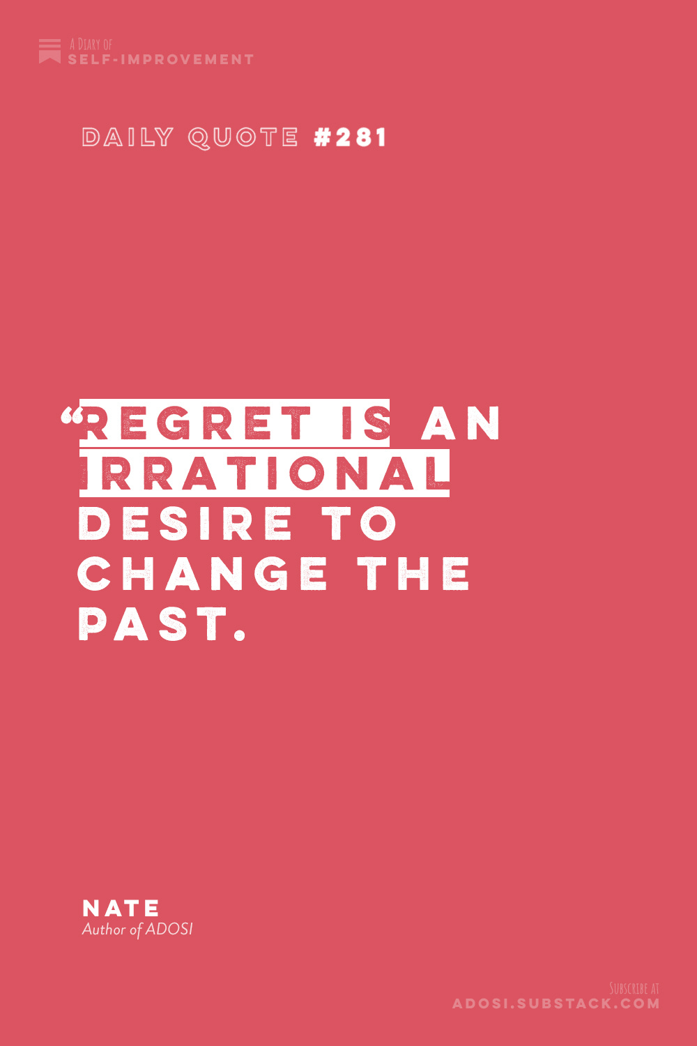 Daily Quote #281: "Regret is an irrational desire to change the past." Nate, Author of ADOSI