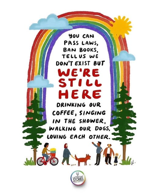 May be a doodle of welcome mat and text that says 'yου CAN PASS LAWS, BAN BOOKS, TELL us WE DON'T EXIST BUT WE'RE STILL HERE DRINKING OUR COFFEE, SINGING IN THE SHOWER, WALKING OUR DOGS, LOVING EACH OTHER. አሸህ 1O4C 행일 LATERDIES ATTERGAY STORIES - -'