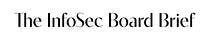 The InfoSec Board Brief