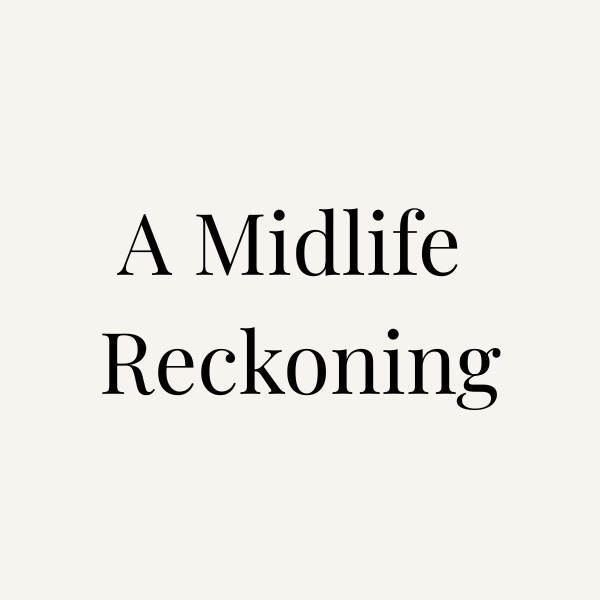 A Midlife Reckoning