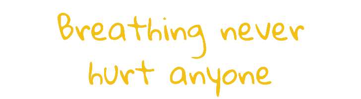 Breathing never hurt anyone