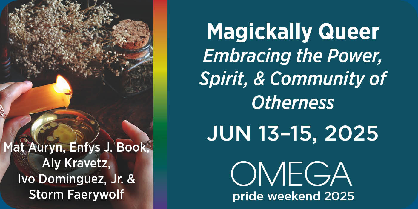 Magickally Queer Embracing the Power, Spirit, & Community of Otherness With Mat Auryn, Enfys J. Book, Aly Kravetz, Ivo Dominguez, Jr., and Storm Faerywolf .  June 13-15, 2025 OMEGA Pride Weekend 2025