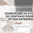 Construire un système de contenus pour toi et ton entreprise