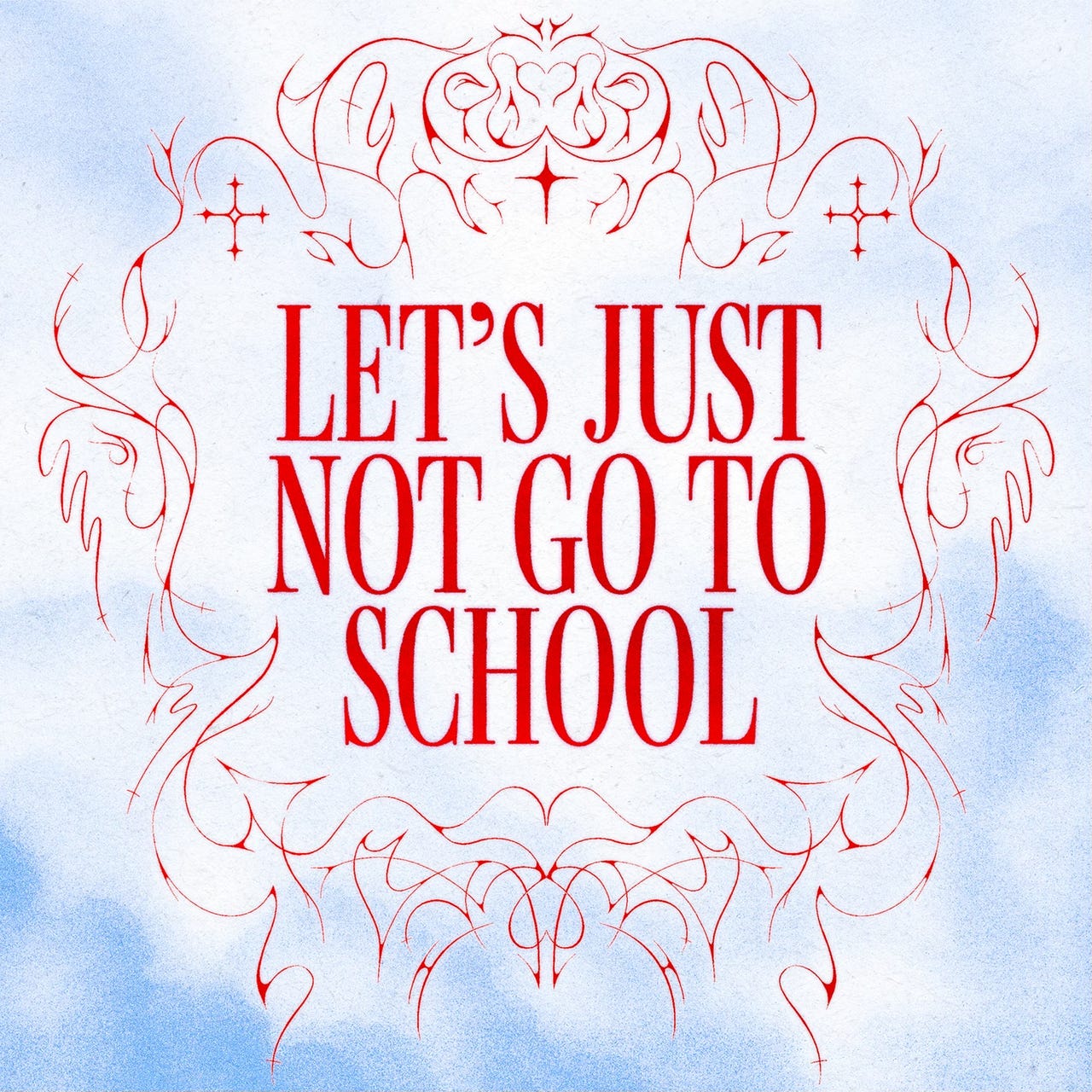 Let's Just Not Go to School