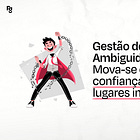 Gestão de Ambiguidade para: Mova-se com confiança em lugares incertos