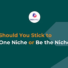 Should You Stick to One Niche or Be the Niche?