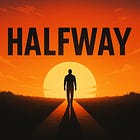 Halfway Wasn’t Enough