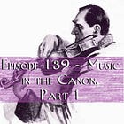 Episode 139 - Music in the Canon, Part 1: Composers and Their Works