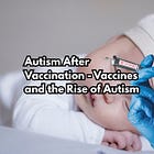 Autism After Vaccination - Vaccines and the Rise of Autism
