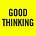 GOOD THINKING