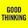 GOOD THINKING