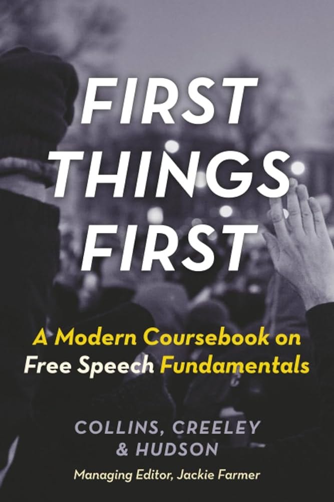 First Things First: A Modern Coursebook on Free Speech Fundamentals: Creeley,  Will, Hudson, David L. Jr., Collins, Ronald: 9781938938429: Amazon.com:  Books