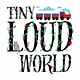 Tiny Loud World