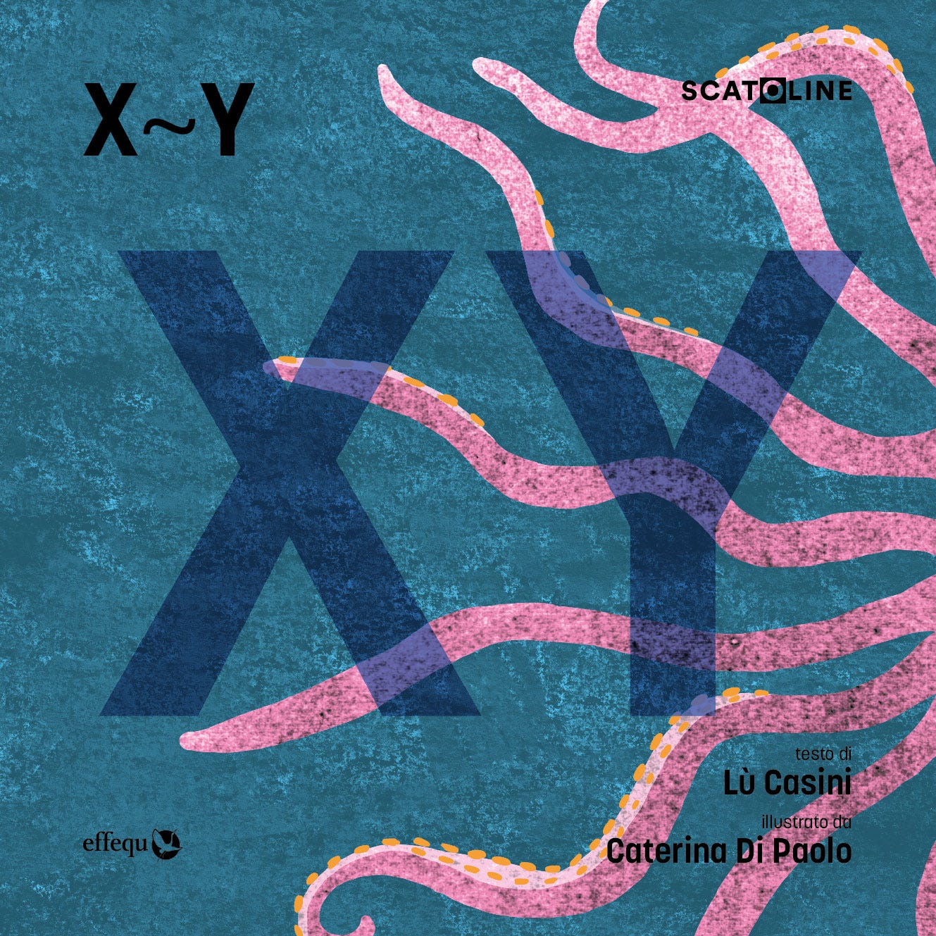 Copertina di un libro intitolato "X~Y SCATOLINE". Il design presenta uno sfondo blu testurizzato con grandi lettere blu trasparenti "X" e "Y" sovrapposte. Sullo sfondo e in primo piano, ci sono tentacoli di polpo rosa con ventose arancioni che si estendono attraverso la copertina. Nell'angolo in basso a destra, si legge "testo di Lù Casini" e "illustrato da Caterina Di Paolo". Nell'angolo in basso a sinistra è presente un logo "effequ" con una piccola immagine di un pesce stilizzato.