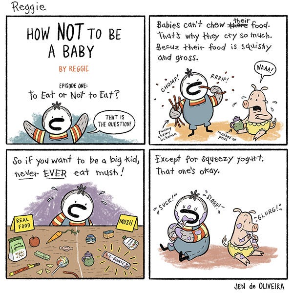 Reggie is making a show titled “How NOT to Be a Baby”. Episode 1 is called “To Eat or Not to Eat”. Reggie explains that babies cannot chew their food. He further says that babies cry because they find their food gross. He demonstrates this by standing next to a baby pig who is crying while eating mashed-up peas. Reggie is happy standing on the side eating delicious, chewy licorice. Reggie explains that if you want to be a big kid you should never eat mush. Instead eat “real food”. The scene cuts to Reggie, the kid penguin, sitting next to the baby pig; both are eating yogurt. Reggie explains that squeezy yogurt is the only acceptable mush for a big kid to eat!