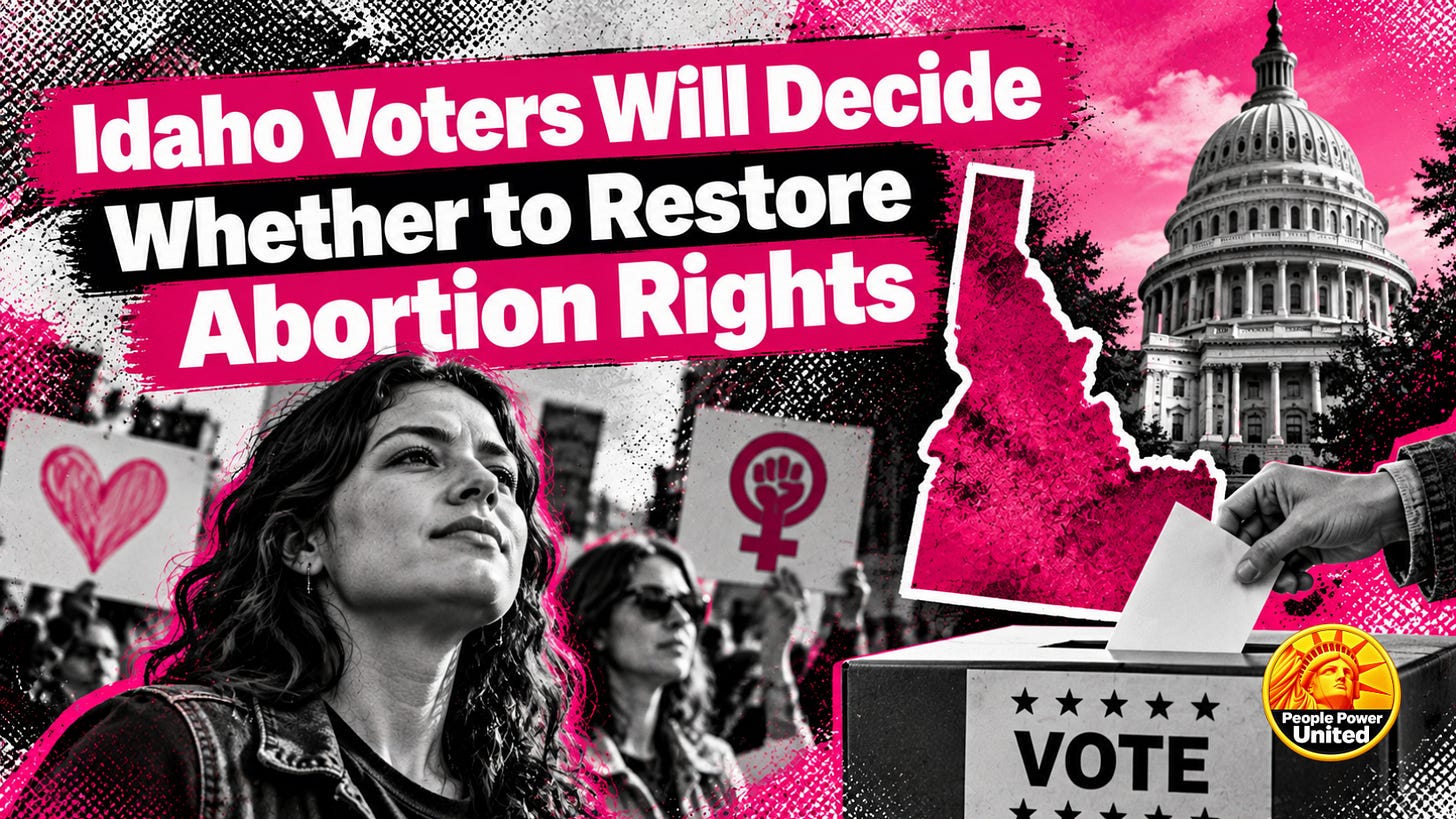Idaho Voters Will Decide Whether to Restore Abortion Rights. Idaho Voters Will Decide Whether to Restore Abortion Rights.