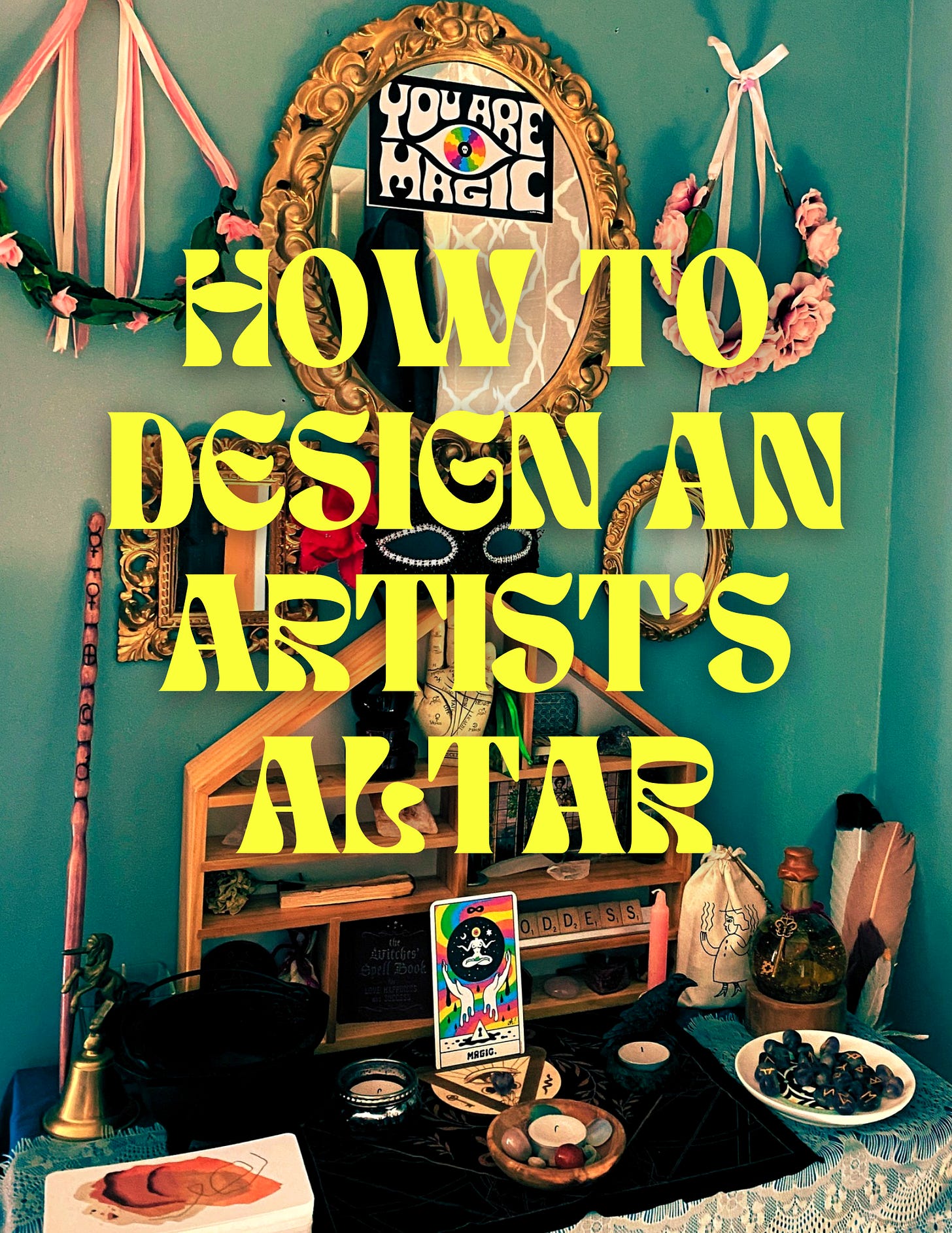 Cover image for article, a photo of an altar on a shelf with bold yellow text: “How to Design an Artist’s Altar”. The altar has a bell, a wand, candles, a dish of runestones, a deck of oracle cards, a small cauldron, and other objects associated with witchcraft.