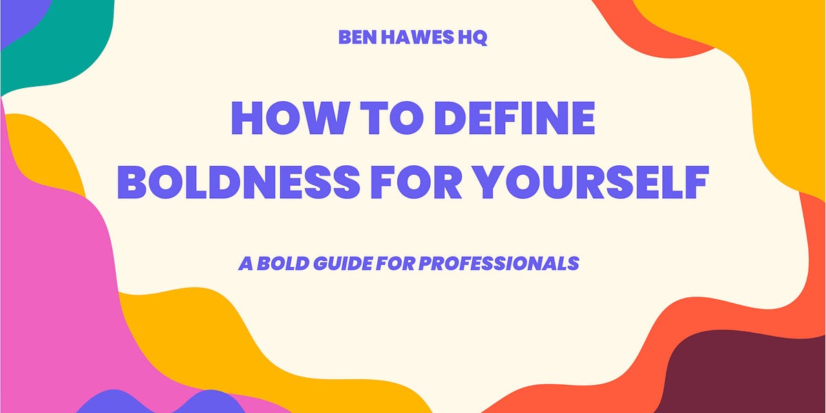 How To Define Boldness For Yourself: A Bold Guide