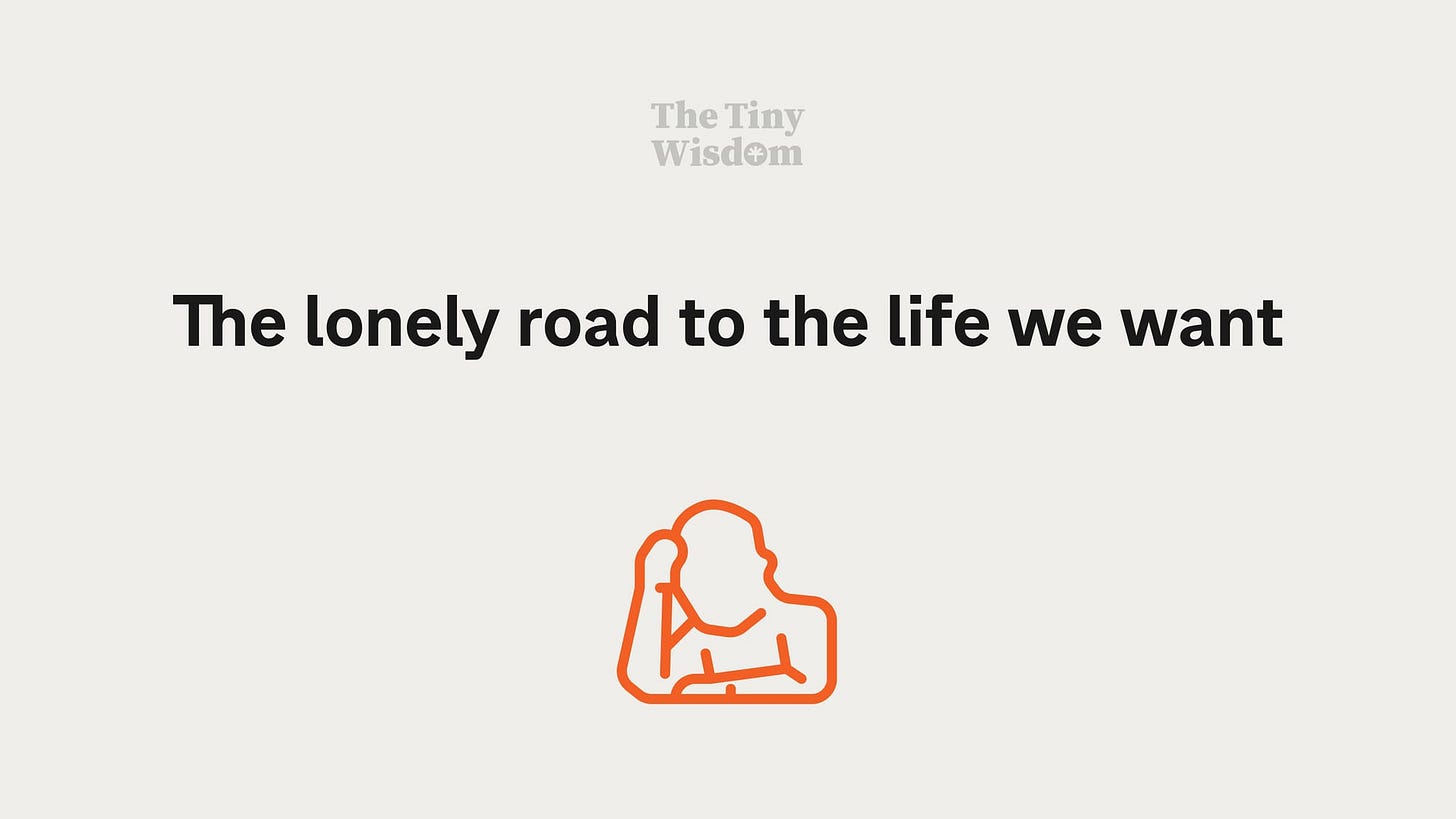 The lonely road to the life we want