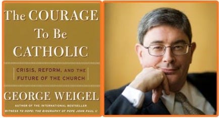 The Courage To Be Catholic: Crisis, Reform And The Future Of The Church, And Author George Weigel (source: georgeweigel.com)