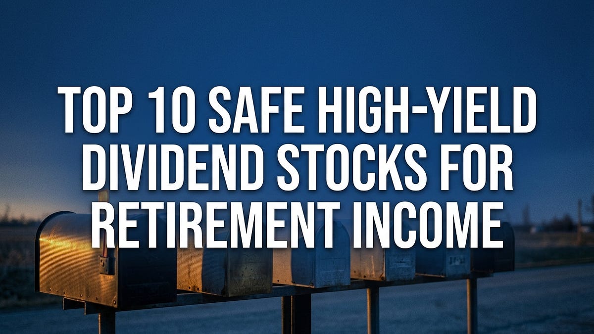 Top 10 Safe High-Yield Dividend Stocks for Retirement Income