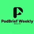 PodBrief Weekly - Wealth's avatar
