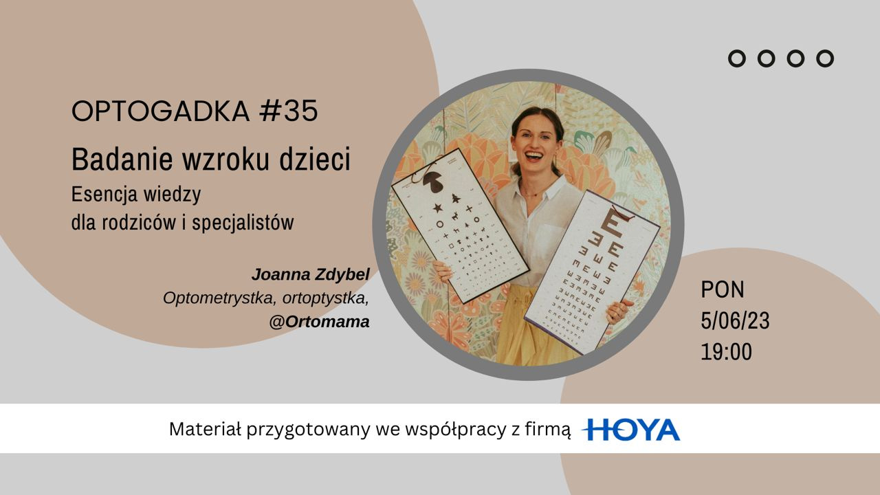 May be an image of 1 person and text that says 'OPTOGADKA #35 Badanie wzroku dzieci Esencja wiedzy dla rodziców specjalistów ㅇㅇㅇㅇ Joanna Zdybel Optometrystka, ortoptystka, @Ortomama 3 E RUAEME PON 5/06/23 19:00 Materiał przygotowany we współpracy z firmą HOYA'
