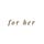 for her