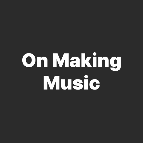 On Making Music