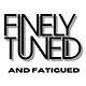 Finely Tuned & Fatigued